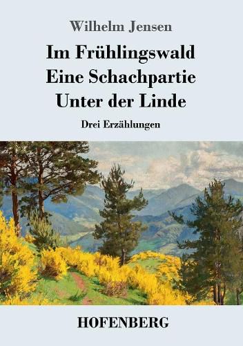 Im Fruhlingswald / Eine Schachpartie / Unter der Linde: Drei Erzahlungen