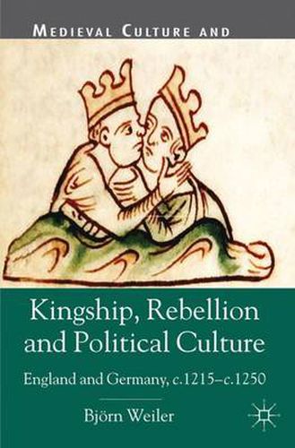 Cover image for Kingship, Rebellion and Political Culture: England and Germany, c.1215 - c.1250