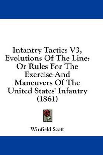 Cover image for Infantry Tactics V3, Evolutions of the Line: Or Rules for the Exercise and Maneuvers of the United States' Infantry (1861)