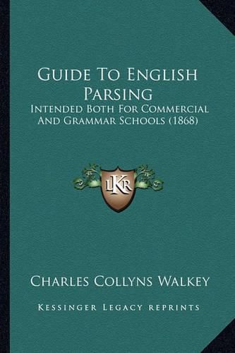 Cover image for Guide to English Parsing: Intended Both for Commercial and Grammar Schools (1868)