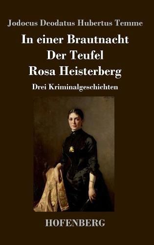 Cover image for In einer Brautnacht / Der Teufel / Rosa Heisterberg: Drei Kriminalgeschichten