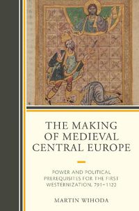 Cover image for The Making of Medieval Central Europe