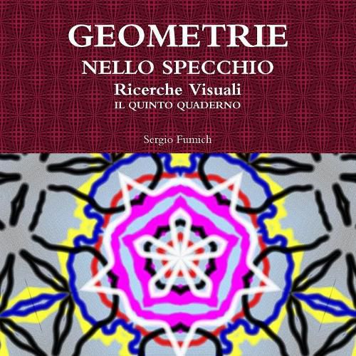 Geometrie Nello Specchio. Ricerche Visuali. Il Quinto Quaderno