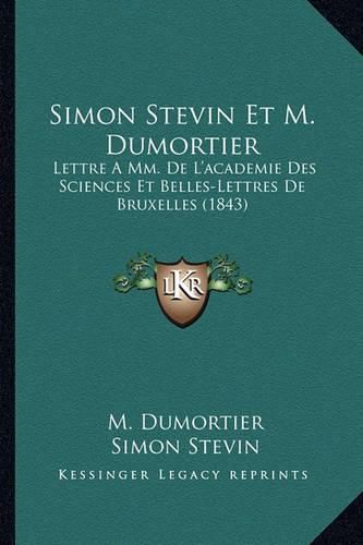 Simon Stevin Et M. Dumortier: Lettre a MM. de L'Academie Des Sciences Et Belles-Lettres de Bruxelles (1843)