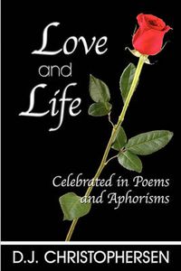 Cover image for Love and Life: Celebrated in Poems and Aphorisms