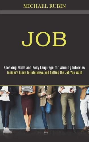 Cover image for Job: Insider's Guide to Interviews and Getting the Job You Want (Speaking Skills and Body Language for Winning Interview)