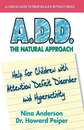 Cover image for A.D.D. the Natural Approach: Help for Children with Attention Deficit Disorder and Hyperactivity
