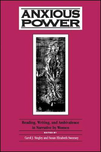 Cover image for Anxious Power: Reading, Writing, and Ambivalence in Narrative by Women