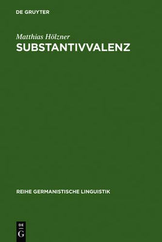 Cover image for Substantivvalenz: Korpusgestutzte Untersuchungen Zu Argumentrealisierungen Deutscher Substantive