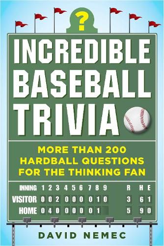 Incredible Baseball Trivia: More Than 200 Hardball Questions for the Thinking Fan