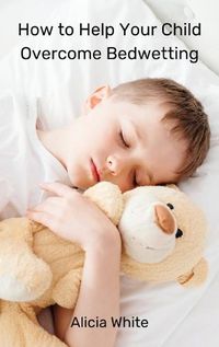 Cover image for How to Help Your Child Overcome Bedwetting