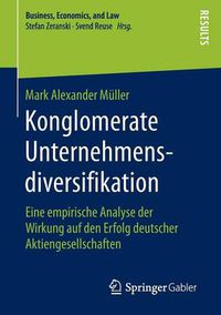 Cover image for Konglomerate Unternehmensdiversifikation: Eine Empirische Analyse Der Wirkung Auf Den Erfolg Deutscher Aktiengesellschaften