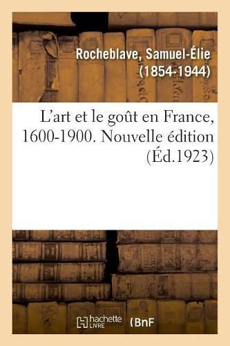 Cover image for L'Art Et Le Gout En France, 1600-1900. Nouvelle Edition