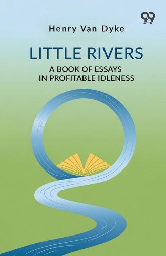Cover image for Little Rivers A Book Of Essays In Profitable Idleness