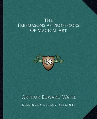 Cover image for The Freemasons as Professors of Magical Art