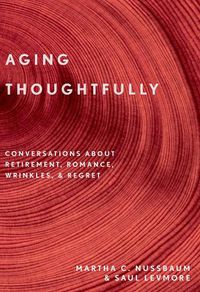 Cover image for Aging Thoughtfully: Conversations about Retirement, Romance, Wrinkles, and Regrets
