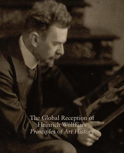 Cover image for The Global Reception of Heinrich Wolfflin's Principles of Art History: Studies in the History of Art, Volume 82