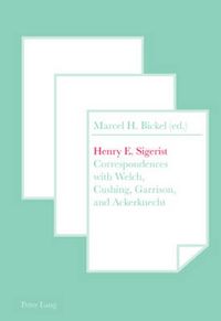 Cover image for Henry E. Sigerist: Correspondences with Welch, Cushing, Garrison, and Ackerknecht