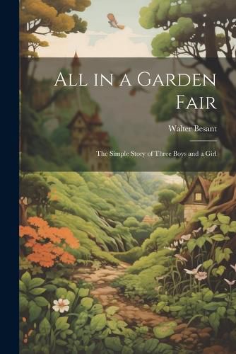 Cover image for All in a Garden Fair; the Simple Story of Three Boys and a Girl
