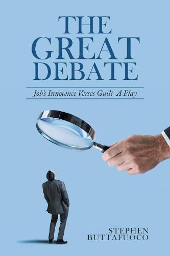 Cover image for The Great Debate: Job's Innocence Verses Guilt a Play