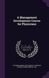 Cover image for A Management Development Course for Physicians