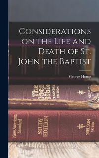 Cover image for Considerations on the Life and Death of St. John the Baptist