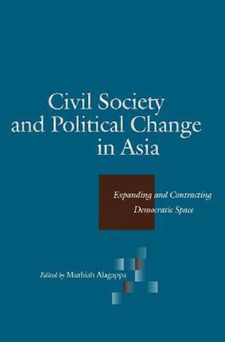 Cover image for Civil Society and Political Change in Asia: Expanding and Contracting Democratic Space