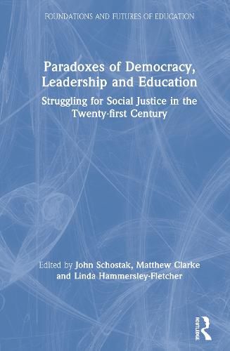 Paradoxes of Democracy, Leadership and Education: Struggling for Social Justice in the Twenty-first Century