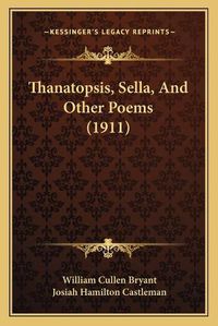 Cover image for Thanatopsis, Sella, and Other Poems (1911)