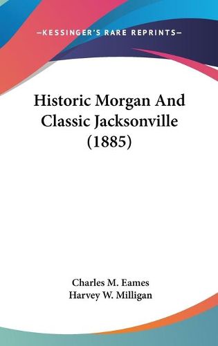 Cover image for Historic Morgan and Classic Jacksonville (1885)