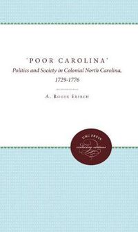 Cover image for 'Poor Carolina': Politics and Society in Colonial North Carolina, 1729-1776