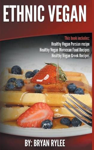 Cover image for Ethnic Vegan: Healthy Vegan Persian recipe-Healthy Vegan Moroccan Recipes Healthy Vegan Greek Recipes