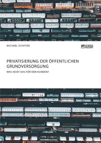 Cover image for Privatisierung der oeffentlichen Grundversorgung. Was heisst das fur den Kunden?