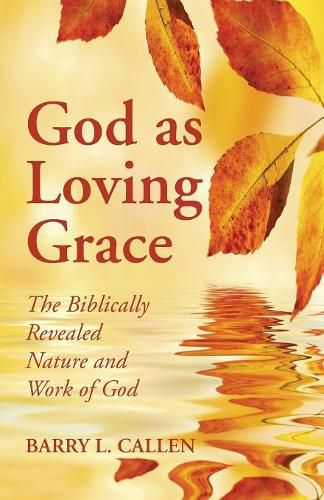 God as Loving Grace: The Biblically Revealed Nature and Work of God