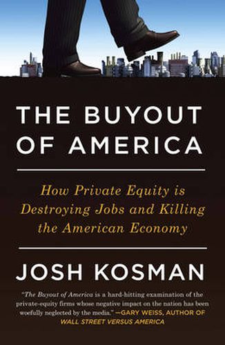 Cover image for The Buyout Of America: How Private Equity is Destroying Jobs and Killing the American Economy