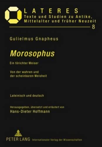 Cover image for Morosophus: Ein Toerichter Weiser - Von Der Wahren Und Der Scheinbaren Weisheit - Lateinisch Und Deutsch - Herausgegeben, Uebersetzt Und Erlaeutert Von Hans-Dieter Hoffmann