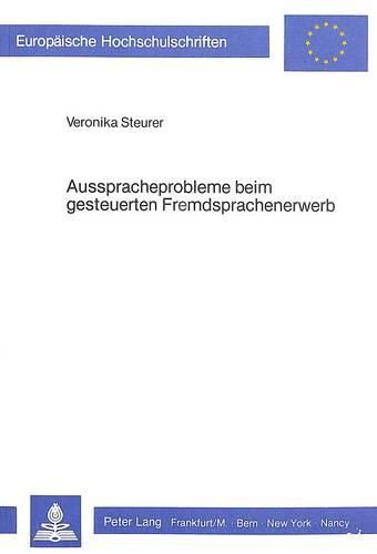 Cover image for Ausspracheprobleme Beim Gesteuerten Fremdsprachenerwerb: Interimsphonetische Abweichungen in Abhaengigkeit Vom Aufgabentyp Am Beispiel Des Russischen Erwachsener Deutscher Lerner