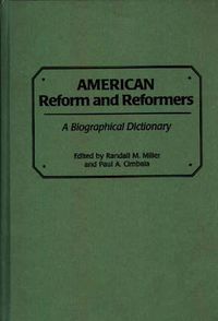 Cover image for American Reform and Reformers: A Biographical Dictionary