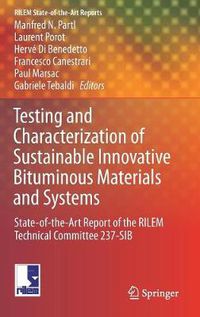 Cover image for Testing and Characterization of Sustainable Innovative Bituminous Materials and Systems: State-of-the-Art Report of the RILEM Technical Committee 237-SIB