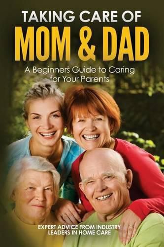 Cover image for Taking Care of Mom and Dad: A Beginners Guide to Caring for Your Parents