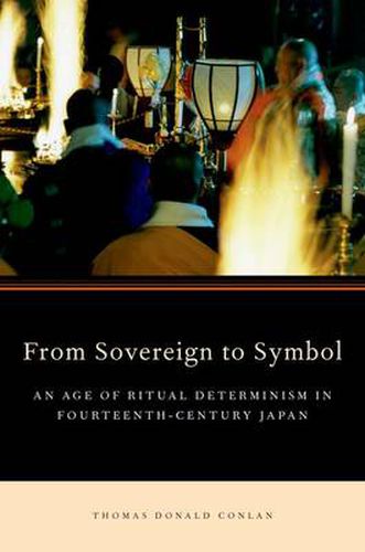 Cover image for From Sovereign to Symbol: An Age of Ritual Determinism in Fourteenth Century Japan