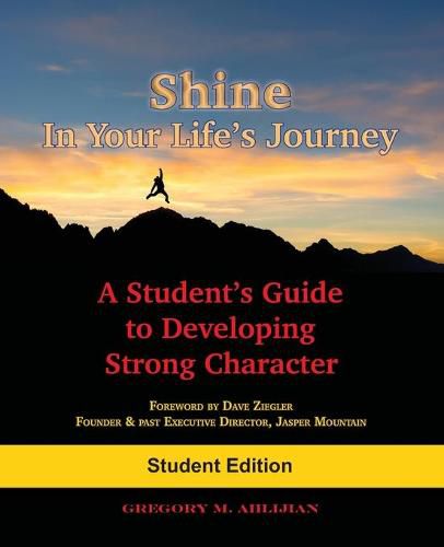 Cover image for Shine In Your Life's Journey: A Student's Guide to Developing Strong Character