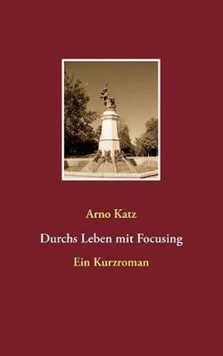 Cover image for Durchs Leben mit Focusing: Ein Kurzroman