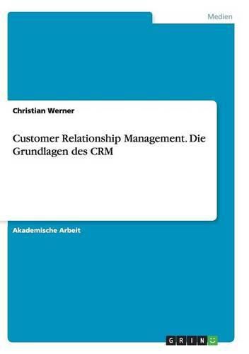 Cover image for Customer Relationship Management. Die Grundlagen des CRM