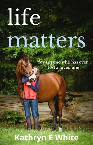 Life Matters: an inspirational and heartwarming memoir of rebuilding life after loss