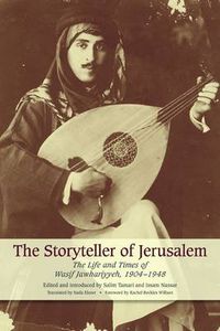 Cover image for The Storyteller of Jerusalem: The Life and Times of Wasif Jawhariyyeh, 1904-1948