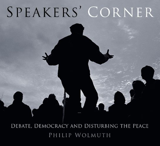 Cover image for Speakers' Corner: Debate, Democracy and Disturbing the Peace