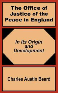 Cover image for The Office Of Justice of the Peace in England: In Its Origin and Development
