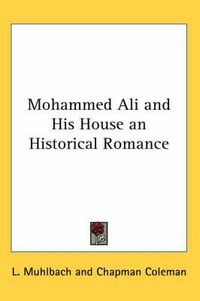 Cover image for Mohammed Ali and His House an Historical Romance