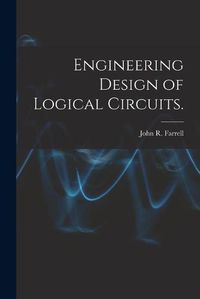 Cover image for Engineering Design of Logical Circuits.